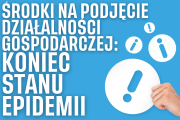 Zdjęcie artykułu ŚRODKI NA PODJĘCIE DZIAŁALNOŚCI GOSPODARCZEJ: ZMIANY ZWIĄZANE Z KOŃCEM STANU EPIDEMII