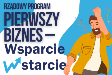 Zdjęcie artykułu RZĄDOWY PROGRAM: PIERWSZY BIZNES - WSPARCIE W STARCIE