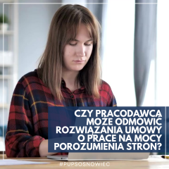 Zdjęcie artykułu CZY PRACODAWCA MOŻE ODMÓWIĆ ROZWIĄZANIA UMOWY O PRACE NA...